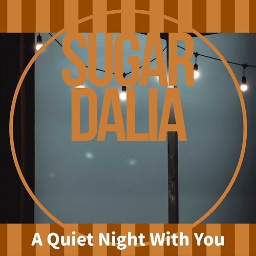 A Quiet Night with You Sugar Dalia