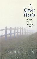 A Quiet World: Living with Hearing Loss Myers David G.
