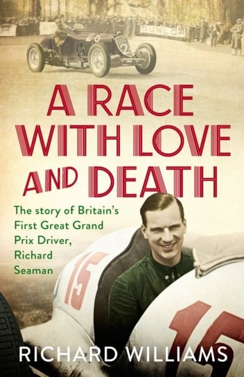 A Race with Love and Death: The Story of Richard Seaman Williams Richard