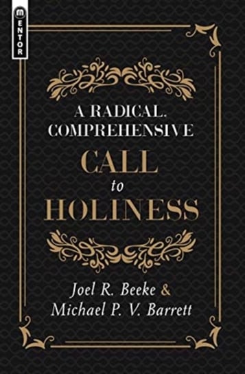 A Radical. Comprehensive Call to Holiness Joel R. Beeke, Michael P. V. Barrett