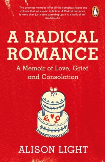 A Radical Romance: A Memoir of Love, Grief and Consolation Light Alison