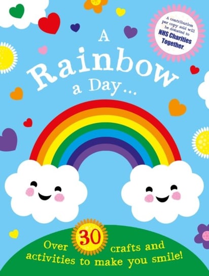 A Rainbow a Day...! Over 30 activities and crafts to make you smile Opracowanie zbiorowe