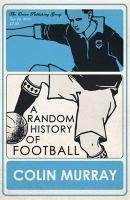 A Random History of Football Murray Colin