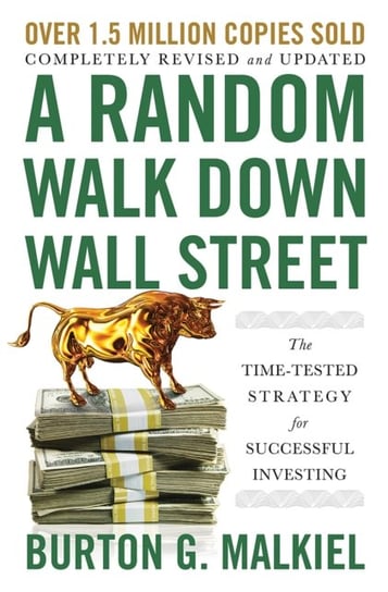 A Random Walk Down Wall Street: The Time-Tested Strategy for Successful Investing Malkiel Burton G.