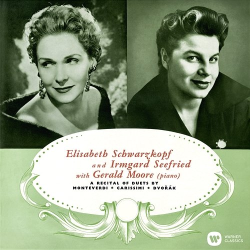 A Recital of Duets by Monteverdi, Carissimi & Dvořák Elisabeth Schwarzkopf, Irmgard Seefried & Gerald Moore