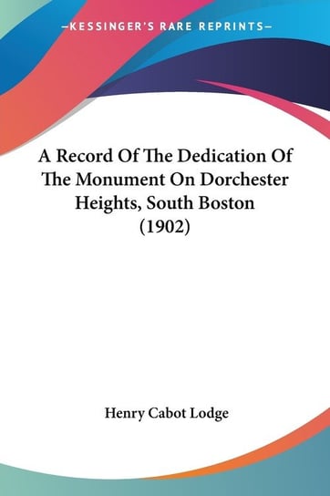A Record Of The Dedication Of The Monument On Dorchester Heights, South Boston (1902) Lodge Henry Cabot