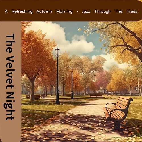 A Refreshing Autumn Morning-Jazz Through the Trees The Velvet Night
