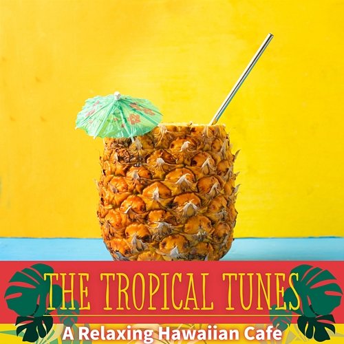 A Relaxing Hawaiian Cafe The Tropical Tunes