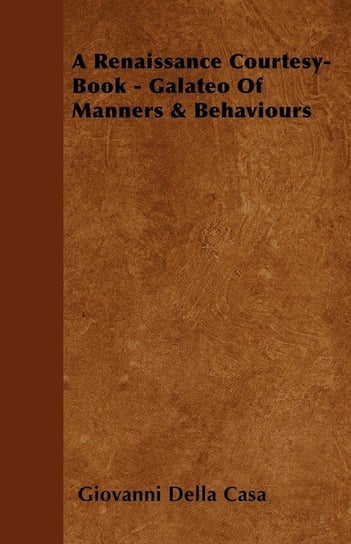 A Renaissance Courtesy-Book - Galateo Of Manners & Behaviours Casa Giovanni Della