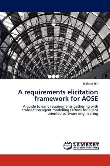 A requirements elicitation framework for AOSE Hill Richard