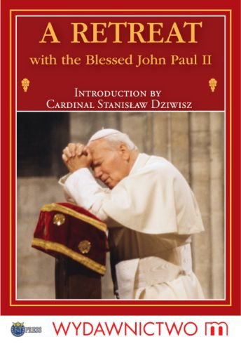 A Retreat with the Blessed John Paul II Jan Paweł II