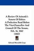 A Review of Aristotle's System of Ethics: A Prelection Read Before the ...