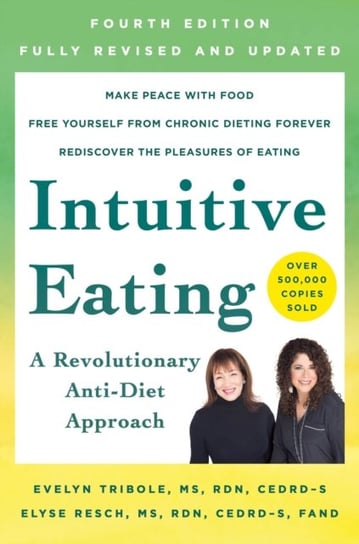 A Revolutionary Anti-Diet Approach. Intuitive Eating. 4th Edition Tribole Evelyn, Resch Elyse