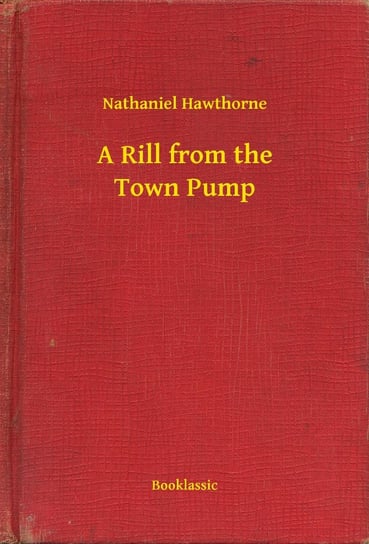 A Rill from the Town Pump - ebook epub Nathaniel Hawthorne