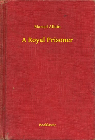 A Royal Prisoner Allain Marcel