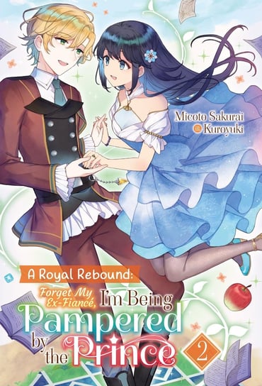 A Royal Rebound: Forget My Ex-Fiancé, I'm Being Pampered by the Prince! Volume 2 Sakurai Micoto