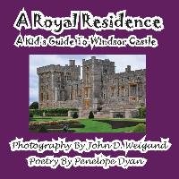 A Royal Residence--A Kid's Guide To Windsor Castle Dyan Penelope