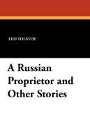 A Russian Proprietor and Other Stories Tolstoy Leo Nikolayevich, Tolstoy Leo