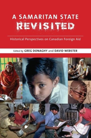 A Samaritan State Revisited. Historical Perspectives on Canadian Foreign Aid Opracowanie zbiorowe