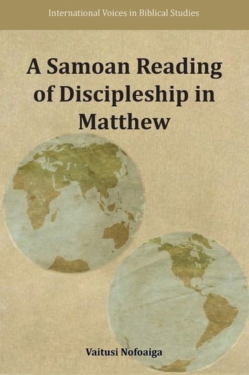 A Samoan Reading of Discipleship in Matthew Nofoaiga Vaitusi