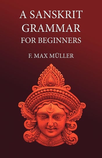 A Sanskrit Grammar for Beginners MĂĽller F M