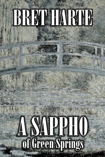 A Sappho of Green Springs by Bret Harte, Fiction, Literary, Westerns, Historical Harte Bret