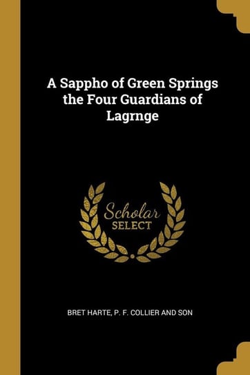 A Sappho of Green Springs the Four Guardians of Lagrnge Harte Bret