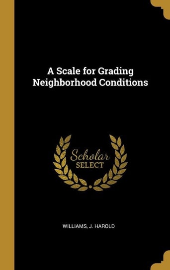 A Scale for Grading Neighborhood Conditions Harold Williams J.