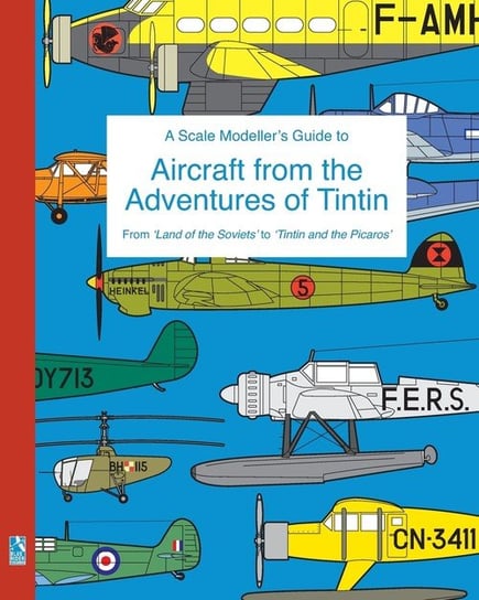 A Scale Modeller's Guide to Aircraft from the Adventures of Tintin Humberstone Richard