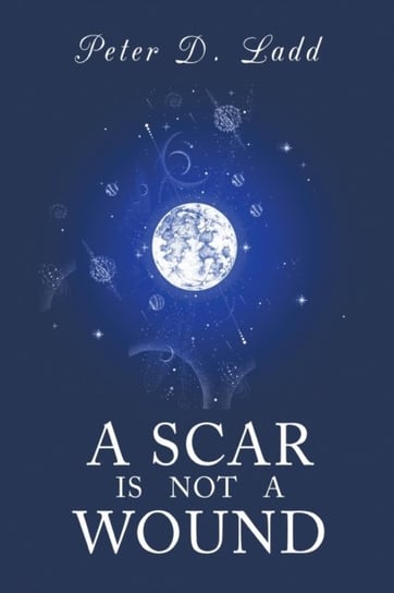 A Scar is Not a Wound Peter D. Ladd