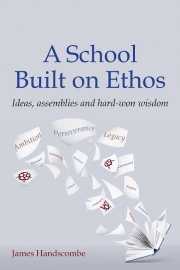 A School Built On Ethos: Ideas, Assemblies And Hard-won Wisdom - James ...