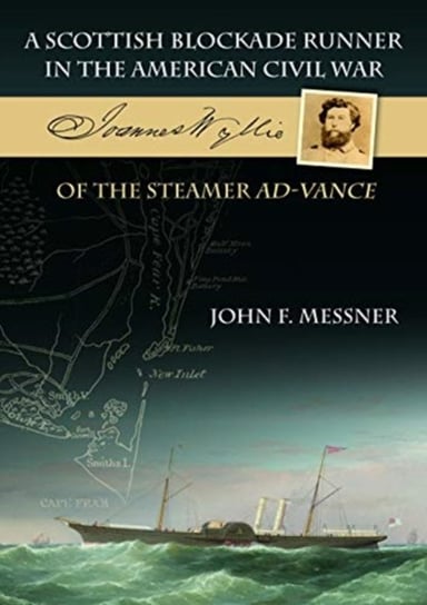 A Scottish Blockade Runner in the American Civil War - Joannes Wyllie of the steamer Ad-Vance John F. Messner