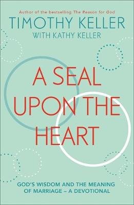 A Seal Upon the Heart: God's Wisdom and the Meaning of Marriage: a Devotional Keller Timothy