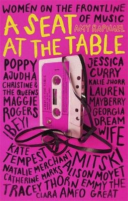 A Seat at the Table: Interviews with Women on the Frontline of Music Amy Raphael