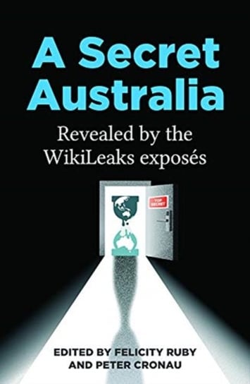 A Secret Australia: Revealed by the WikiLeaks Exposes Opracowanie zbiorowe