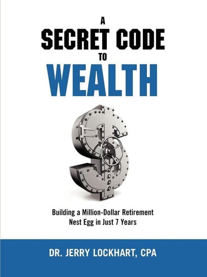 A Secret Code to Wealth Lockhart CPA Dr. Jerry