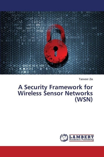 A Security Framework for Wireless Sensor Networks (WSN) Zia Tanveer