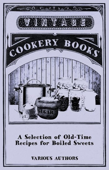 A Selection of Old-Time Recipes for Boiled Sweets Various