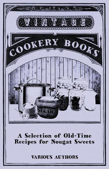 A Selection of Old-Time Recipes for Nougat Sweets Various