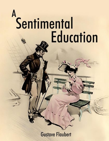 A Sentimental Education Flaubert Gustave