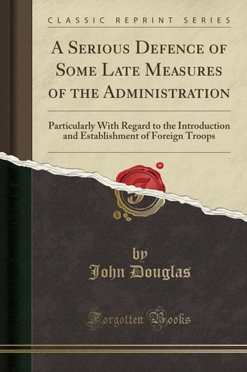 A Serious Defence of Some Late Measures of the Administration Douglas John