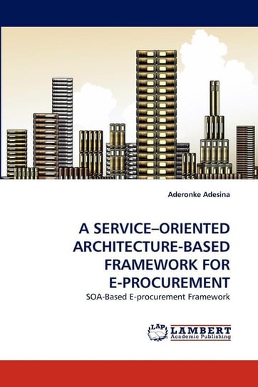 A Service-Oriented Architecture-Based Framework For E-Procurement Adesina Aderonke