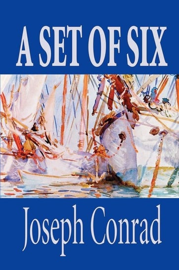 A Set of Six by Joseph Conrad, Fiction, Classics, Short Stories Conrad Joseph