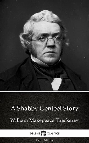 A Shabby Genteel Story by William Makepeace Thackeray (Illustrated) Thackeray William Makepeace