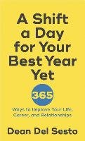 A Shift a Day for Your Best Year Yet: 365 Ways to Improve Your Life, Career, and Relationships Del Sesto Dean