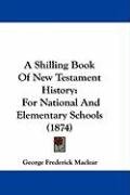 A Shilling Book of New Testament History: For National and Elementary Schools (1874) Maclear George Frederick