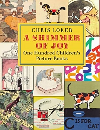 A Shimmer of Joy: One Hundred Childrens Picture Books Chris Loker
