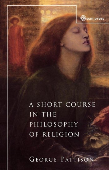 A Short Course in the Philosophy of Religion Pattison George