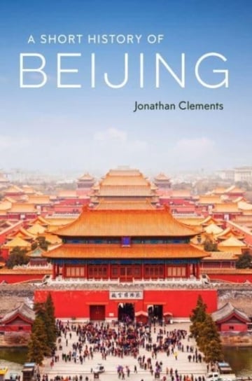A Short History of Beijing Clements Jonathan