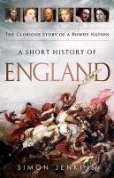 A Short History of England: The Glorious Story of a Rowdy Nation Jenkins Simon